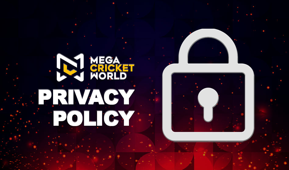 Mega Cricket World Privacy Policy Mega Cricket World Privacy Policy