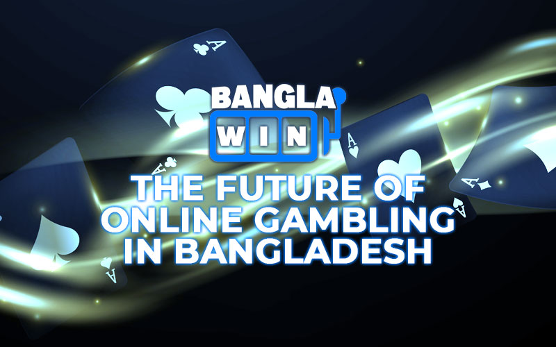 Banglawin88: The Future of Online Gambling in Bangladesh