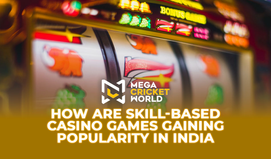 How are Skill-Based Casino Games Gaining Popularity in India